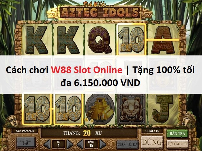 Cách chơi W88 Slot Online | Tặng 100% tối đa 6.150.000 VND